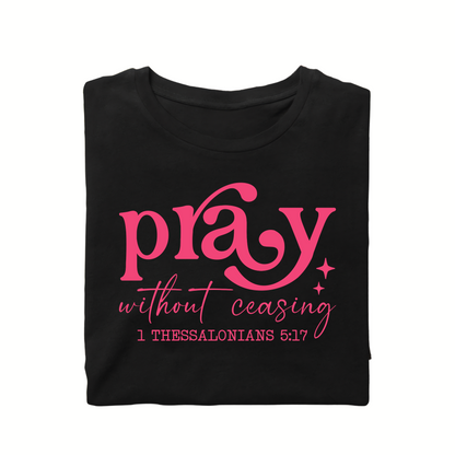 Pray without Ceasing Christian tee